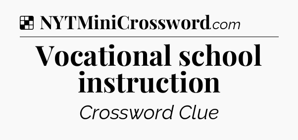 Solution: Vocational school instruction - NYT Crossword