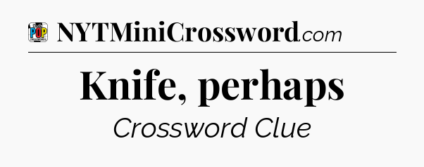 Knife, perhaps Crossword Clue