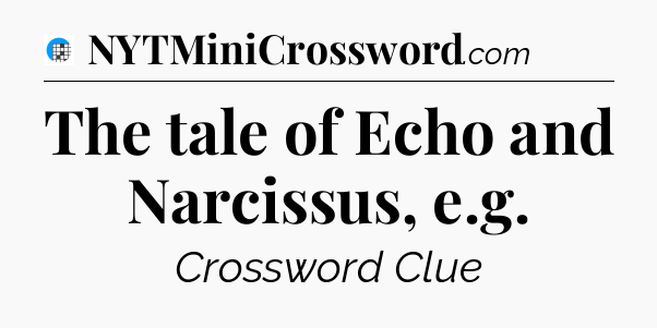 The tale of Echo and Narcissus, e.g Crossword Clue