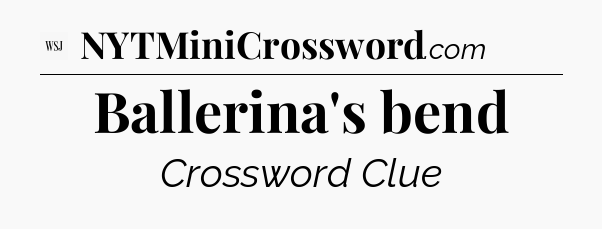 Ballerina's bend - WSJ Crossword