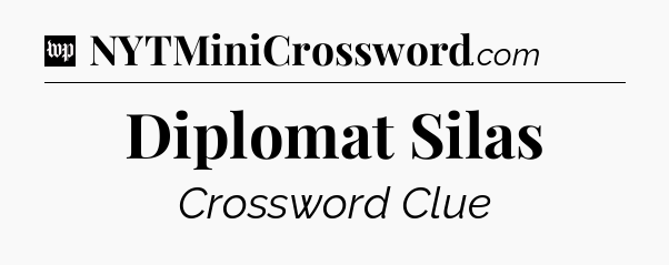 Diplomat Silas Crossword Clue