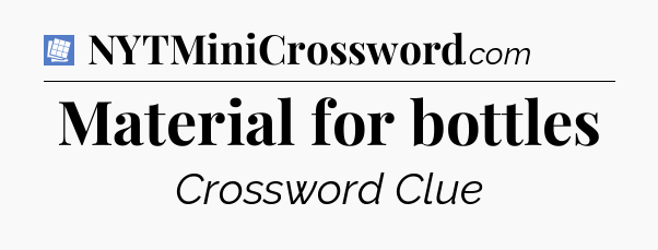 Material for bottles Puzzle Page Crossword Clue