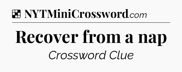 Solution: Recover from a nap - NYT Crossword