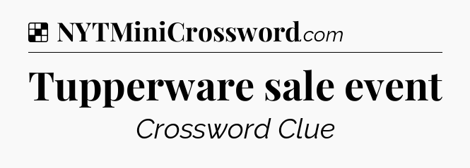 Solution: Tupperware sale event - NYT Crossword
