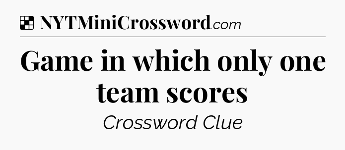 Solution: Game in which only one team scores - NYT Crossword
