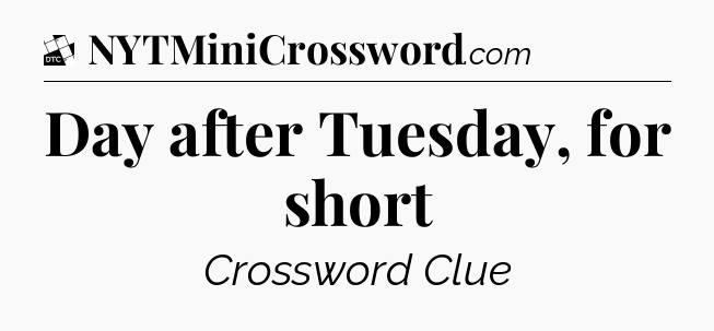 Day after Tuesday, for short - Daily Themed Classic Crossword