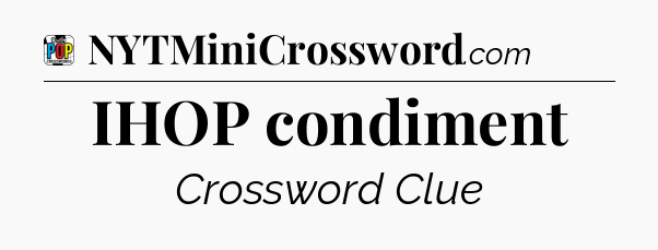IHOP condiment Crossword Clue