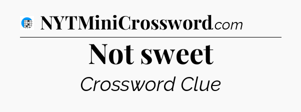 Not sweet Crossword Clue