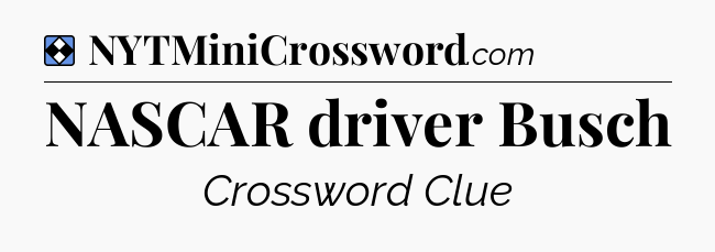 Solution: NASCAR driver Busch - NYT Mini Crossword