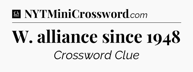 W. alliance since 1948 - LA Times Crossword