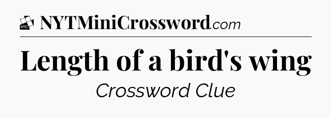 Length of a bird's wing - Daily Themed Classic Crossword