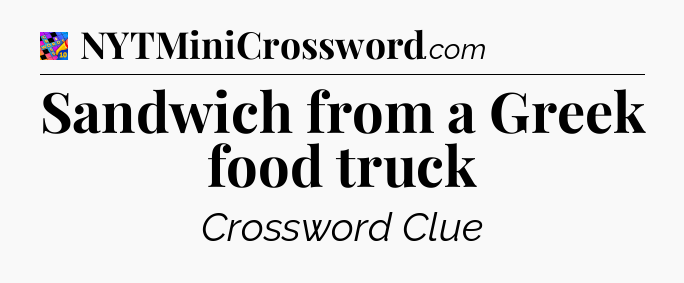 Sandwich from a Greek food truck Crossword Clue