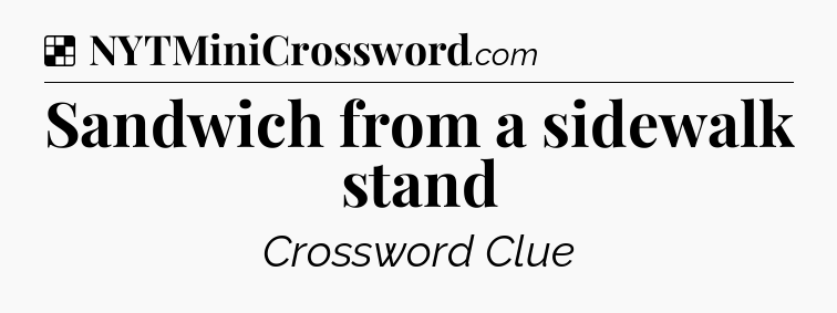 Solution: Sandwich from a sidewalk stand - NYT Crossword