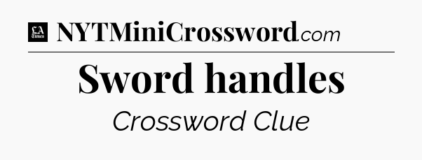Sword handles - LA Times Crossword