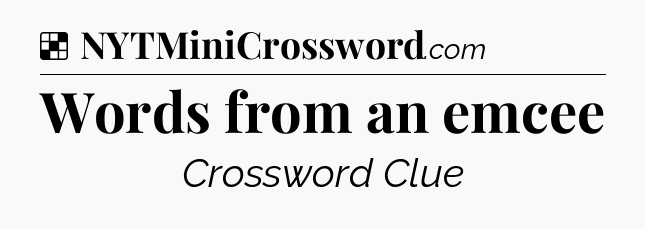 Solution: Words from an emcee - NYT Crossword
