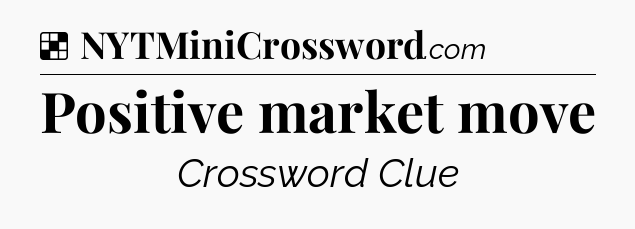 Solution: Positive market move - NYT Crossword