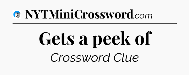 Gets a peek of Crossword Clue
