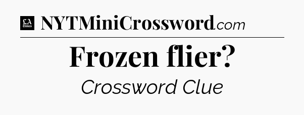 Frozen flier - LA Times Crossword