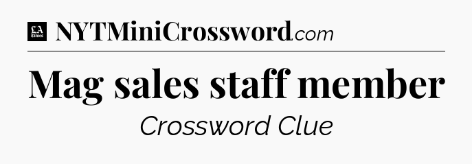 Mag sales staff member - LA Times Crossword