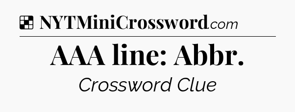 Solution: AAA line: Abbr - NYT Crossword