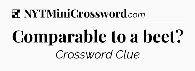 Solution: Comparable to a beet - NYT Crossword