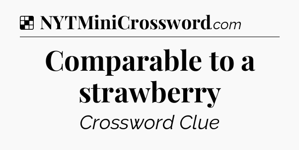 Solution: Comparable to a strawberry - NYT Crossword