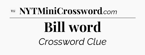 Bill word - WSJ Crossword