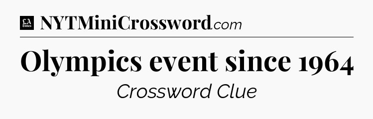 Olympics event since 1964 - LA Times Crossword