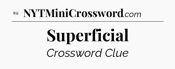Superficial - WSJ Crossword