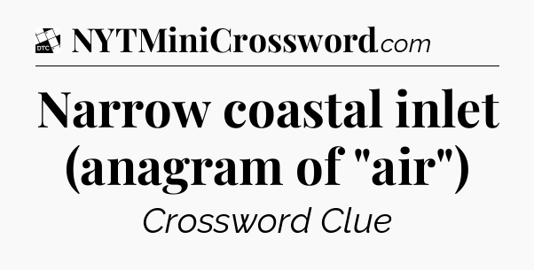 Narrow coastal inlet (anagram of 