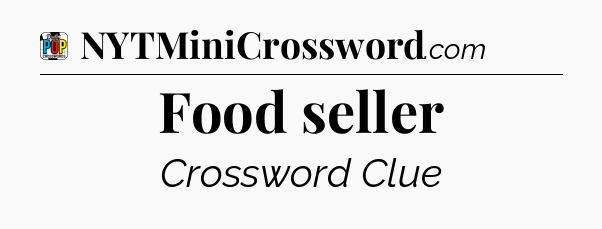 Food seller Crossword Clue