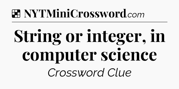 Solution: String or integer, in computer science - NYT Crossword