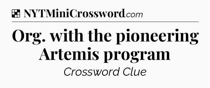 Solution: Org. with the pioneering Artemis program - NYT Crossword