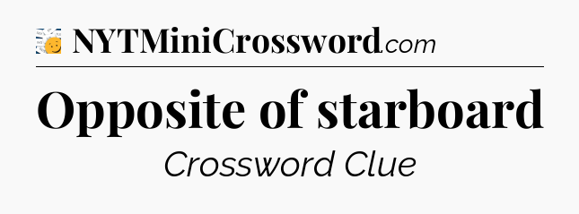 Opposite of starboard - 7 Little Words
