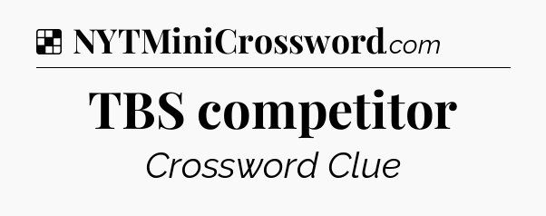Solution: TBS competitor - NYT Crossword