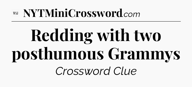Redding with two posthumous Grammys - WSJ Crossword