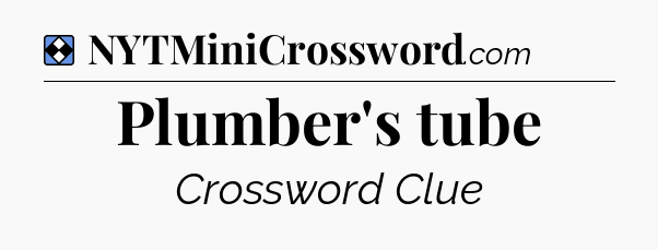 Solution: Plumber's tube - NYT Mini Crossword