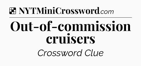 Solution: Out-of-commission cruisers - NYT Crossword