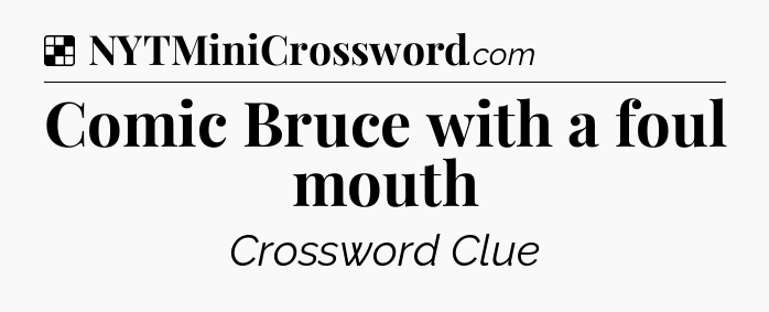 Solution: Comic Bruce with a foul mouth - NYT Crossword
