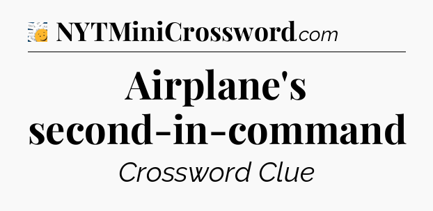 Airplane's second-in-command - 7 Little Words