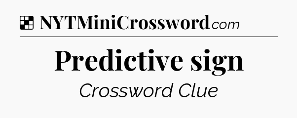 Solution: Predictive sign - NYT Crossword