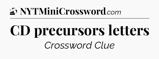 CD precursors letters - Daily Themed Classic Crossword