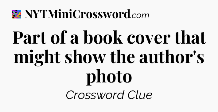 Part of a book cover that might show the author's photo Crossword Clue
