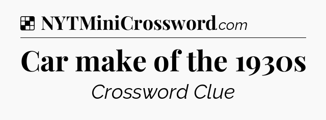 Solution: Car make of the 1930s - NYT Crossword