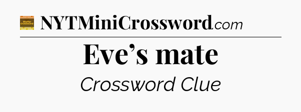 Eve’s mate - Eugene Sheffer Crossword