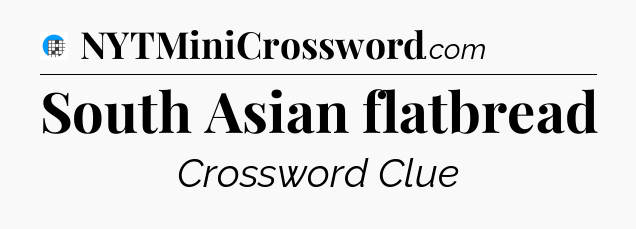 South Asian flatbread Crossword Clue