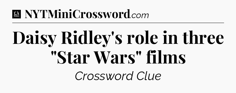 Daisy Ridley's role in three 