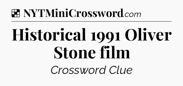 Solution: Historical 1991 Oliver Stone film - NYT Crossword
