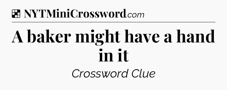Solution: A baker might have a hand in it - NYT Crossword