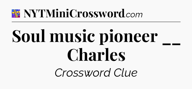 Soul music pioneer __ Charles Codycross